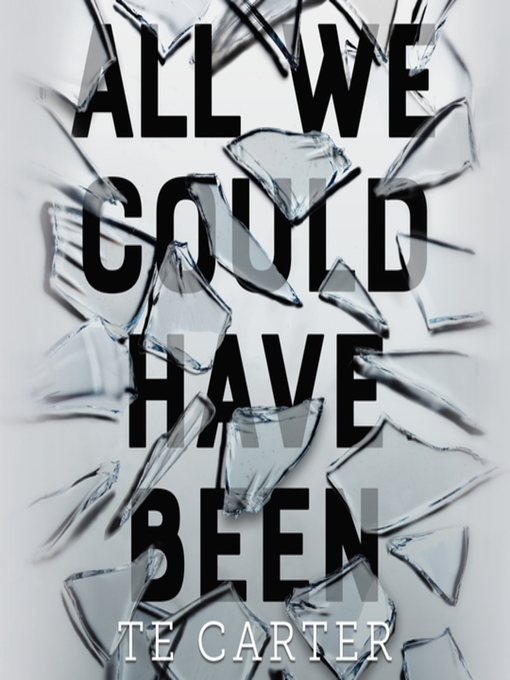 Title details for All We Could Have Been by TE Carter - Available